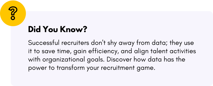 Successful recruiters don't shy away from data; they use it to save time, gain efficiency, and align talent activities with organizational goals. Discover how data has the power to transform your recruitment game.